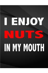 I enjoy nuts in my mouth.