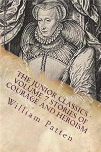 The Junior Classics - Volume 7 Stories of Courage and Heroism