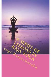 A Series of Lessons in Raja Yoga