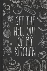 Get the Hell Out of My Kitchen: Personal Cookbook and Blank Recipe Journal to Write in for Women