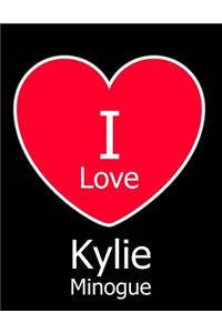 I Love Kylie Minogue: Large Black Notebook/Journal for Writing 100 Pages, Kylie Minogue Gift for Men, Women, Boys and Girls