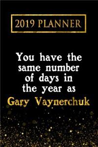 2019 Planner: You Have the Same Number of Days in the Year as Gary Vaynerchuk: Gary Vaynerchuk 2019 Planner