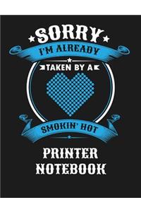 Sorry I'm Already Taken by a Smokin Hot Printer Notebook