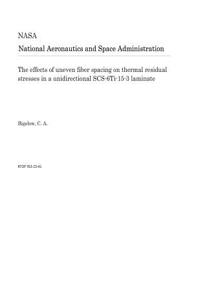 The Effects of Uneven Fiber Spacing on Thermal Residual Stresses in a Unidirectional Scs-6ti-15-3 Laminate