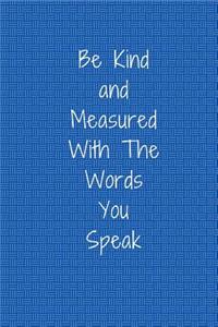 Be Kind and Measured with the Words You Speak