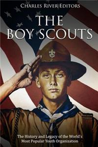 Boy Scouts: The History and Legacy of the World's Most Popular Youth Organization