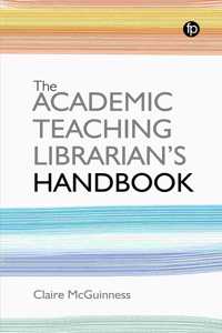 The Academic Teaching Librarian's Handbook