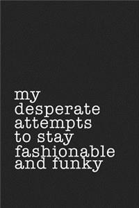 My Desperate Attempts to Stay Fashionable and Funky