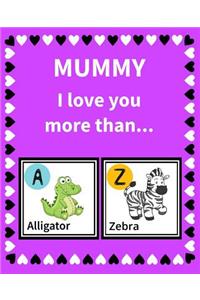 Mummy I Love You More Than