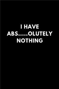 I Have Abs.....Olutely Nothing