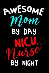 Awesome Mom by Day NICU Nurse by Night