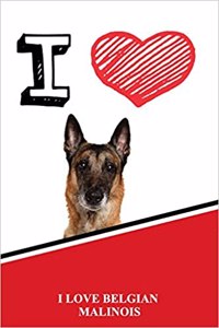 I Love Belgian Malinois