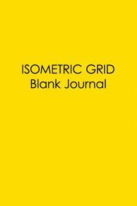 Isometric Grid Blank Journal: Colors Yellow Collection - Simple Yet Flexible Blank Notebook Is Perfect Way for Engineers, Geometry Students, Teachers or Graphic Artists