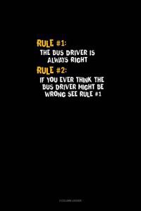 Rule #1 the Bus Driver Is Always Right, Rule #2 If You Ever Think the Bus Driver Might Be Wrong See Rule #1