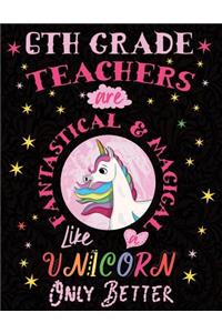 6th Grade Teachers Are Fantastical & Magical Like a Unicorn Only Better