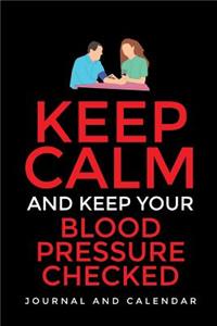 Keep Calm and Keep Your Blood Pressure Checked: Blank Lined Journal with Calendar for Hypertension Maintenance