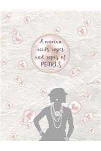 A WOMAN NEEDS ROPES AND ROPES OF PEARLS - Coco Chanel