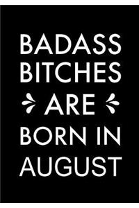 Badass Bitches Are Born in August