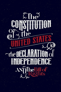 The Constitution of the United States, the Declaration of Independence and The Bill of Rights