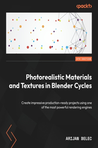 Photorealistic Materials and Textures in Blender Cycles - Fourth Edition