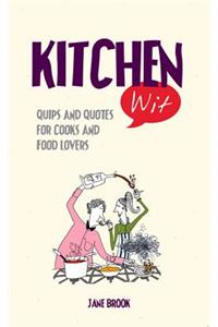 Kitchen Wit: Quips and Quotes for Cooks and Food Lovers