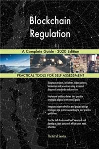 Blockchain Regulation A Complete Guide - 2020 Edition