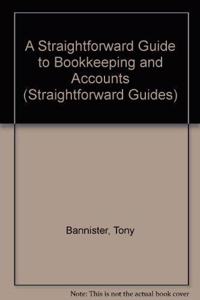 A Straightforward Guide to Bookkeeping and Accounts (Straightforward Guides)