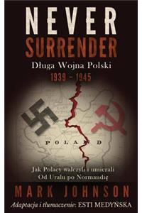 Never Surrender: D Uga Wojna Polski
