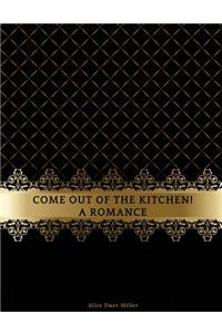 Come Out of the Kitchen! A Romance