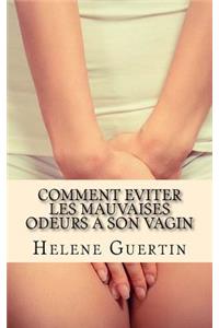 Comment eviter les mauvaises odeurs a son vagin