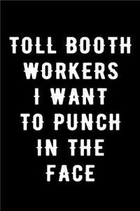 Toll Booth Workers I Want to Punch in the Face