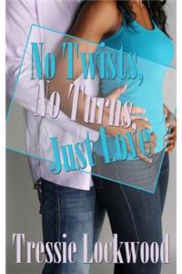 No Twists, No Turns, Just Love