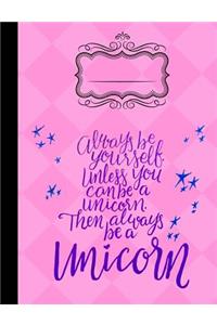 Always Be Yourself Unless You Can Be a Unicorn Composition Notebook - 5x5 Quad