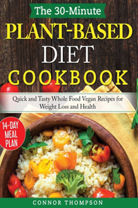 The 30-Minute Plant Based Diet Cookbook