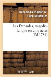 Les Danaïdes, Tragédie-Lyrique En Cinq Actes Représentée Pour La Première Fois