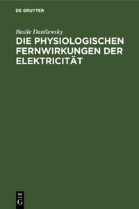 Die Physiologischen Fernwirkungen Der Elektricität