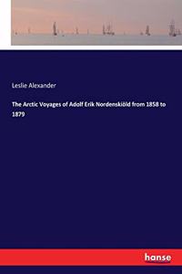Arctic Voyages of Adolf Erik Nordenskiöld from 1858 to 1879