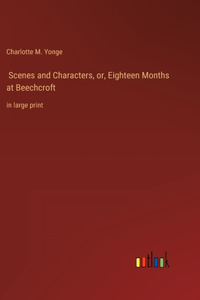 Scenes and Characters, or, Eighteen Months at Beechcroft