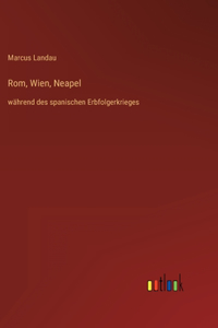 Rom, Wien, Neapel