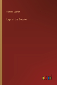 Lays of the Boudoir