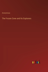The Frozen Zone and Its Explorers