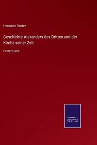 Geschichte Alexanders des Dritten und der Kirche seiner Zeit