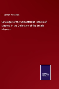 Catalogue of the Coleopterous Insects of Madeira in the Collection of the British Museum