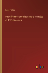 Des différends entre les nations civilisées et de leurs causes