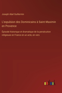 L'expulsion des Dominicains à Saint-Maximin en Provence