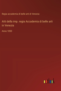 Atti della imp. regia Accademia di belle arti in Venezia