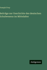 Beiträge zur Geschichte des deutschen Schulwesens im Mittelalter