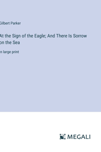 At the Sign of the Eagle; And There Is Sorrow on the Sea
