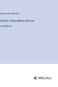 Unelmia Takkavalkean ääressä