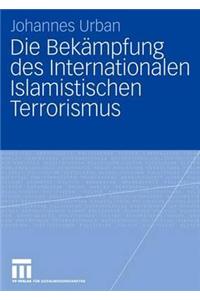 Die Bekämpfung des Internationalen Islamistischen Terrorismus